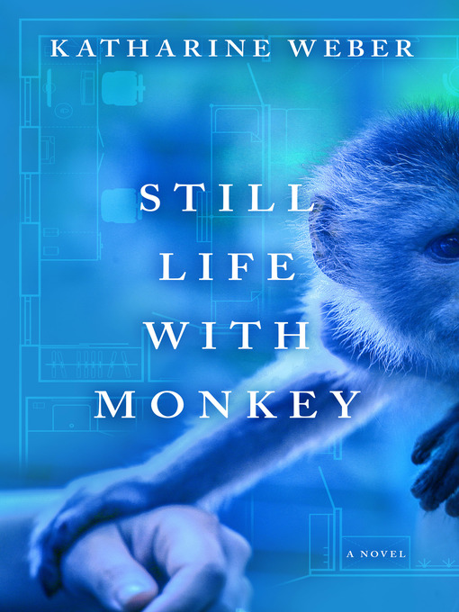Title details for Still Life with Monkey by Katharine Weber - Available